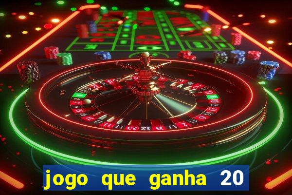 jogo que ganha 20 reais no cadastro